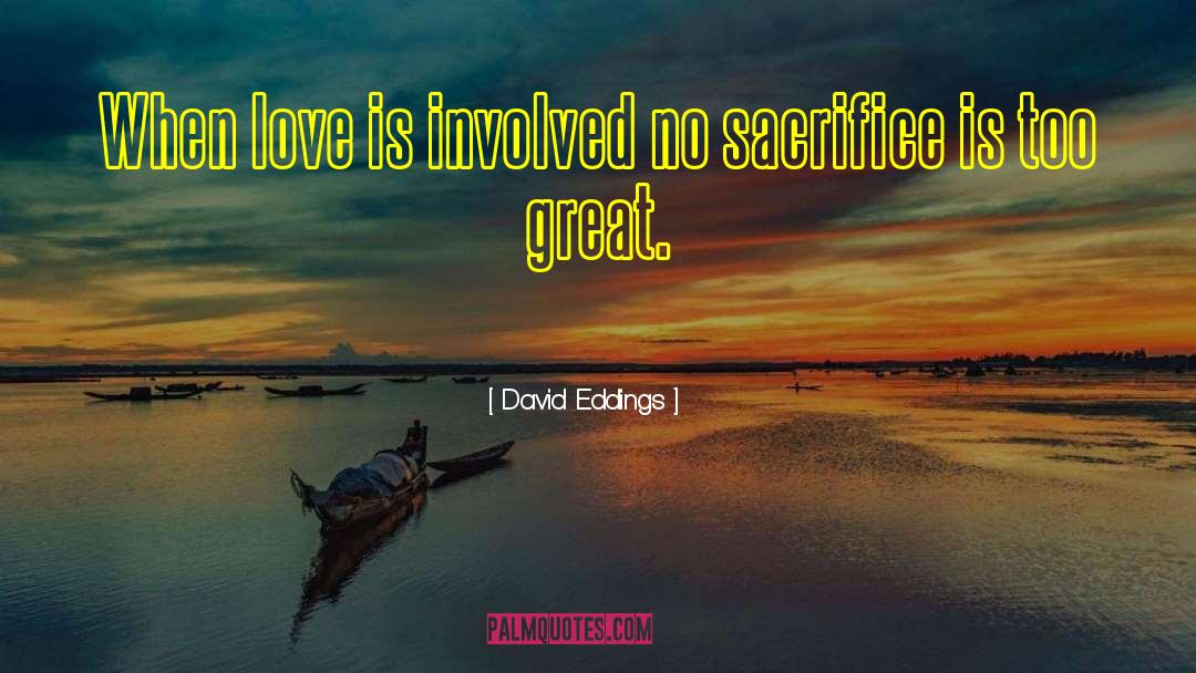 David Eddings Quotes: When love is involved no