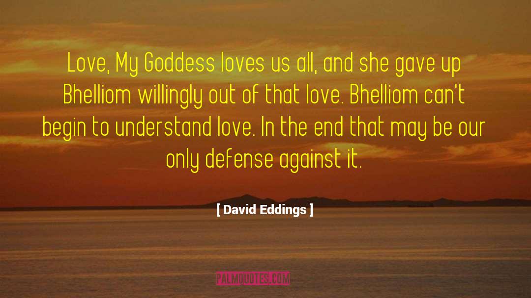 David Eddings Quotes: Love, My Goddess loves us