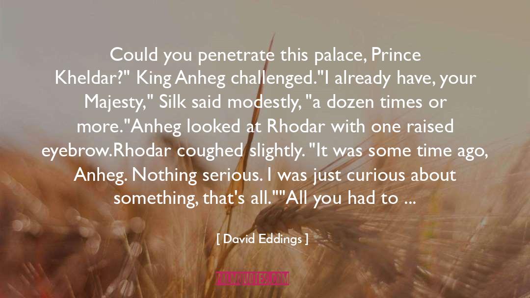 David Eddings Quotes: Could you penetrate this palace,