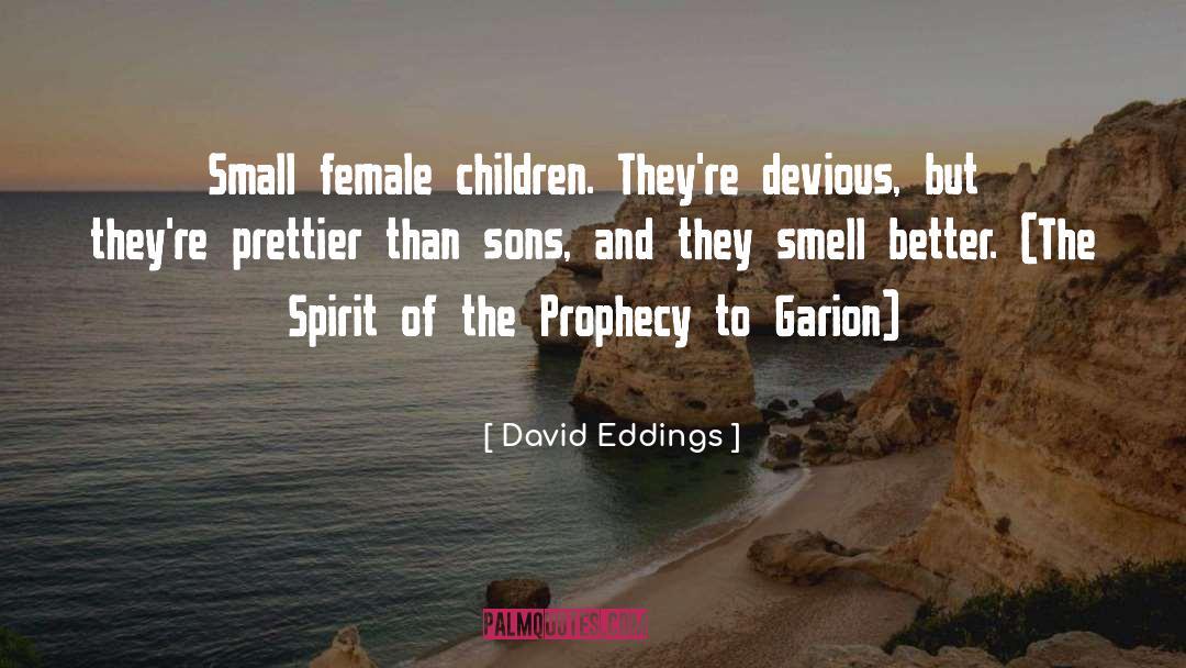 David Eddings Quotes: Small female children. They're devious,