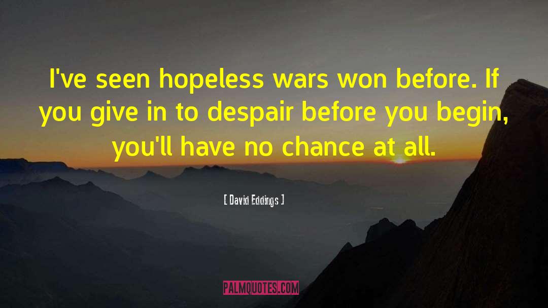 David Eddings Quotes: I've seen hopeless wars won