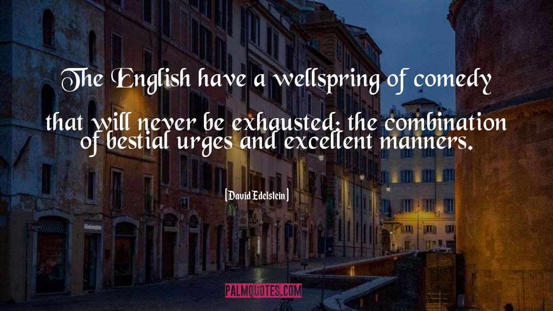 David Edelstein Quotes: The English have a wellspring