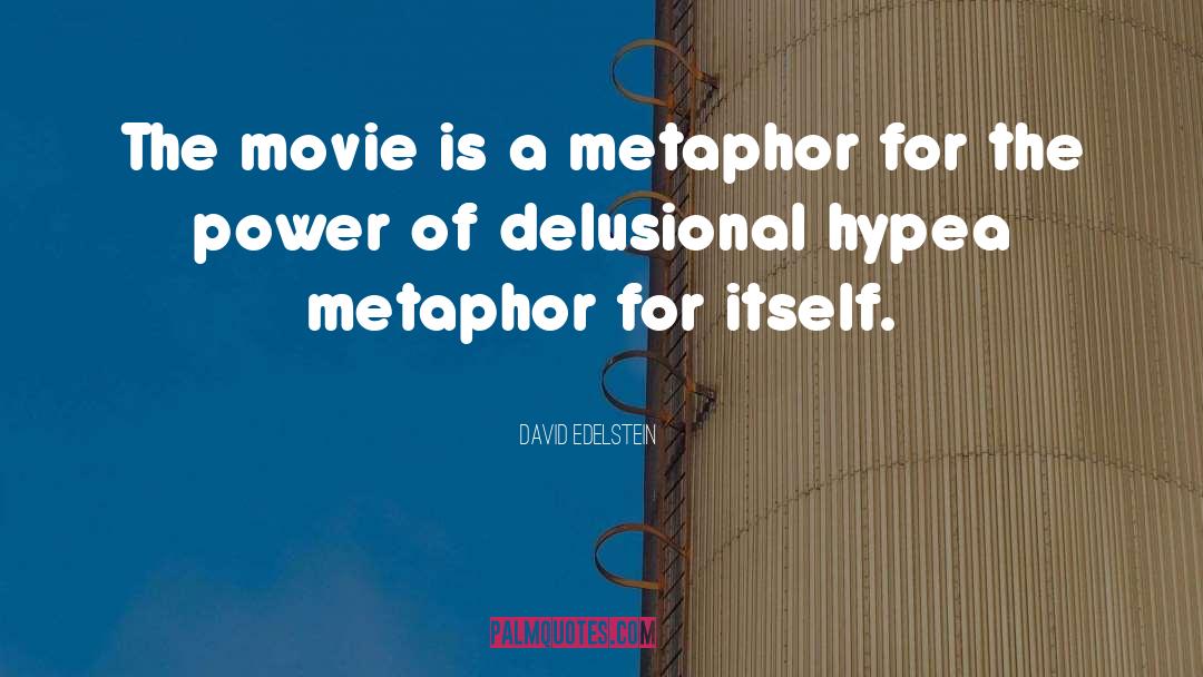 David Edelstein Quotes: The movie is a metaphor