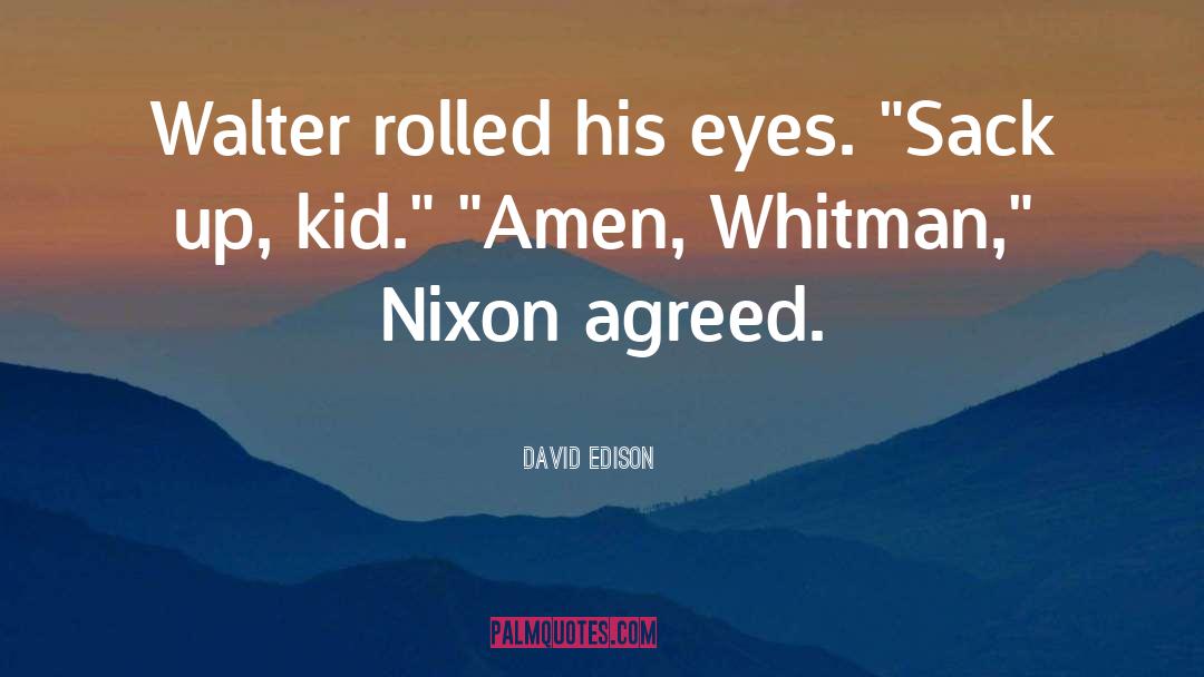 David Edison Quotes: Walter rolled his eyes. 