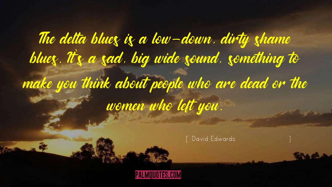 David Edwards Quotes: The delta blues is a