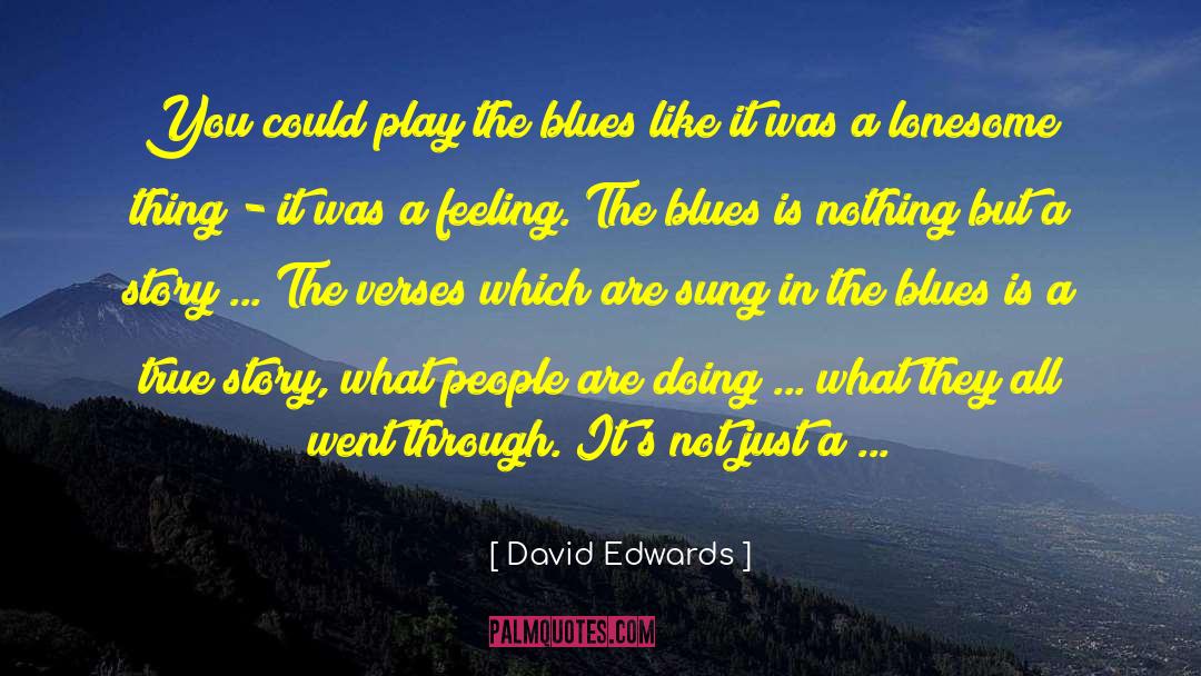 David Edwards Quotes: You could play the blues