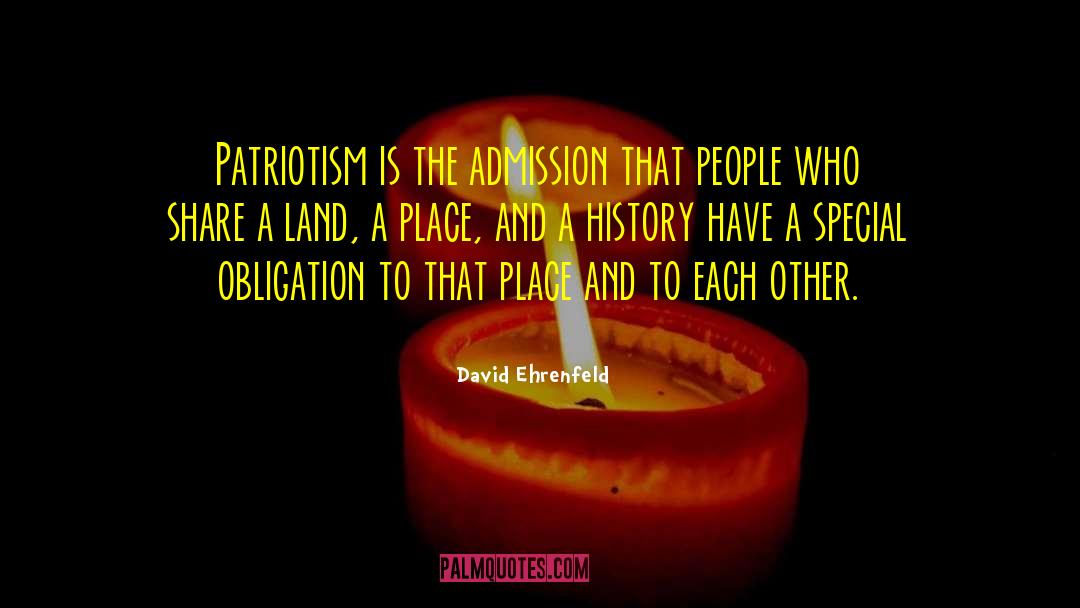 David Ehrenfeld Quotes: Patriotism is the admission that