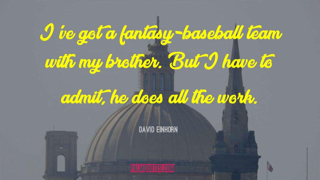 David Einhorn Quotes: I've got a fantasy-baseball team