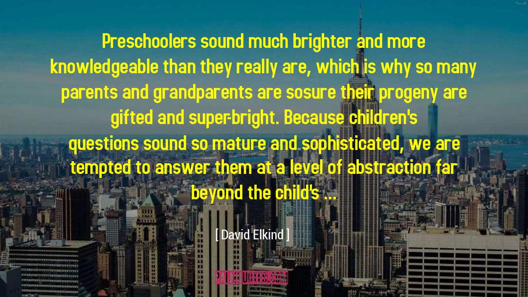 David Elkind Quotes: Preschoolers sound much brighter and