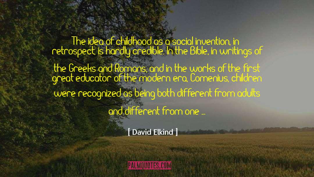 David Elkind Quotes: The idea of childhood as