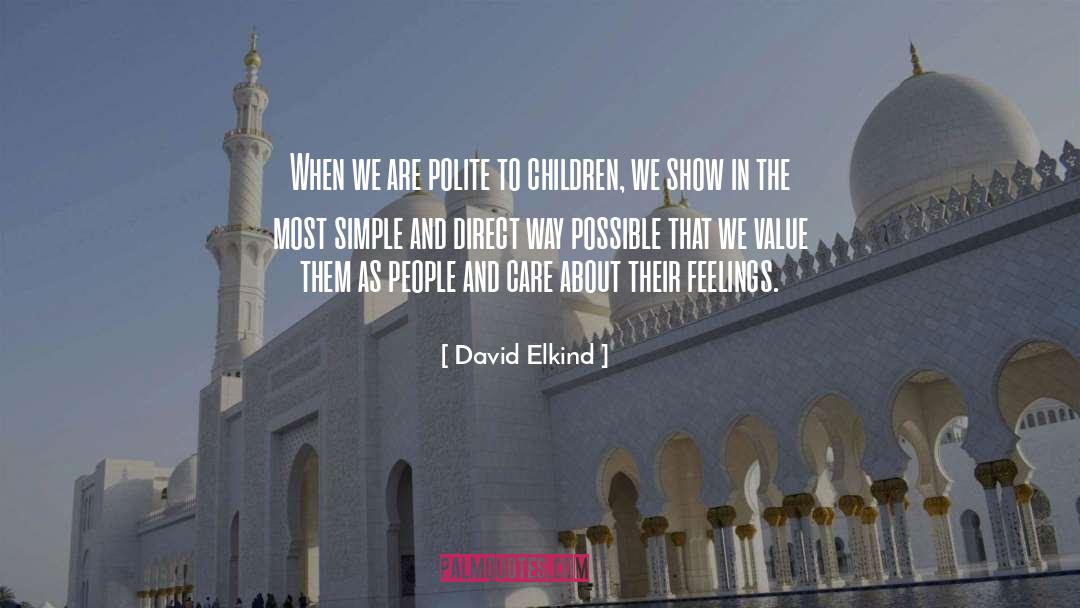 David Elkind Quotes: When we are polite to