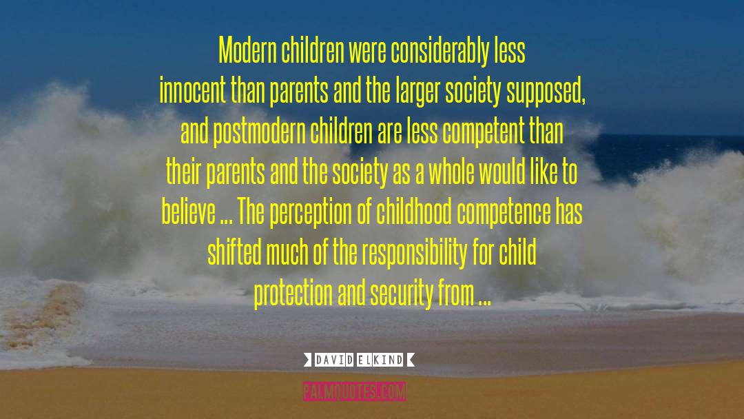 David Elkind Quotes: Modern children were considerably less