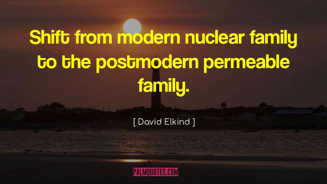 David Elkind Quotes: Shift from modern nuclear family