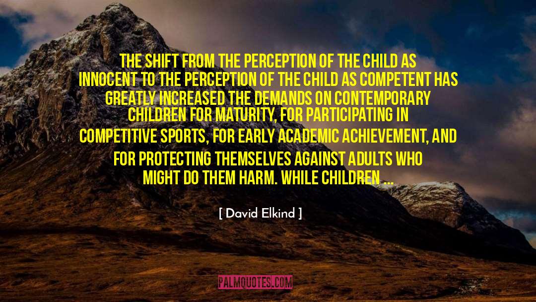 David Elkind Quotes: The shift from the perception