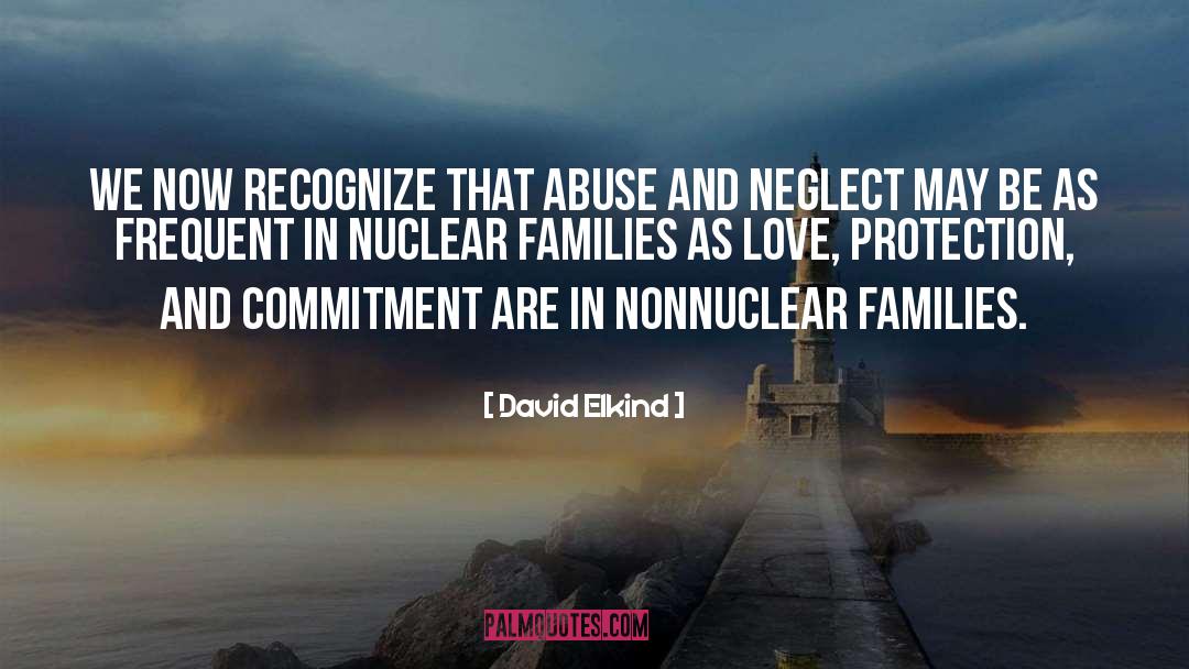 David Elkind Quotes: We now recognize that abuse