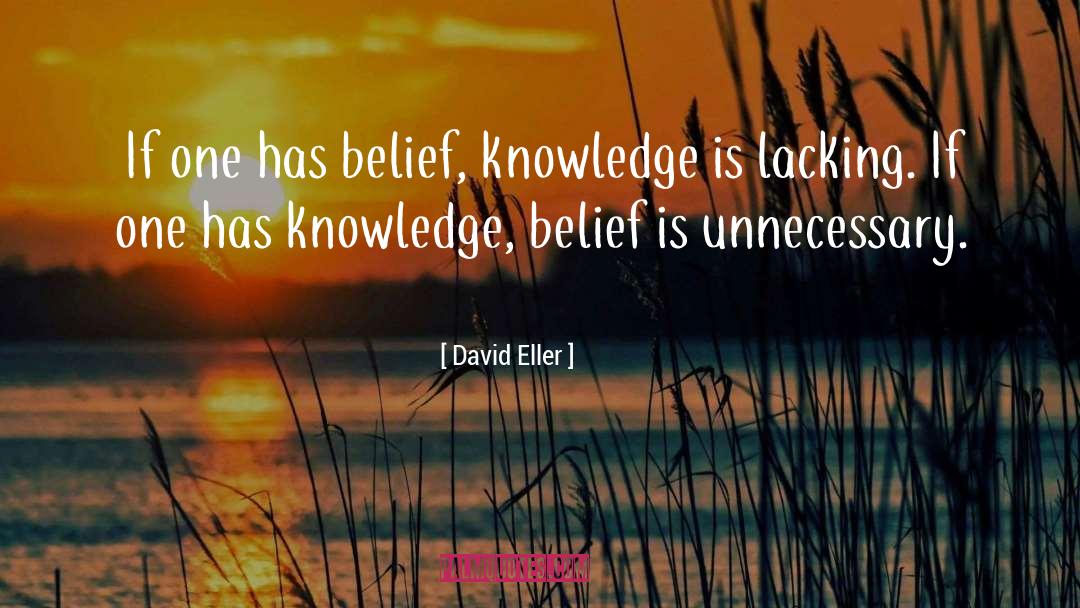 David Eller Quotes: If one has belief, knowledge