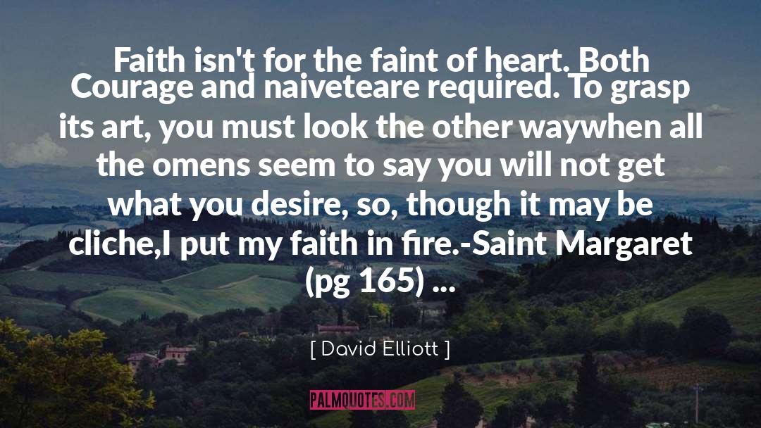 David Elliott Quotes: Faith isn't for the faint