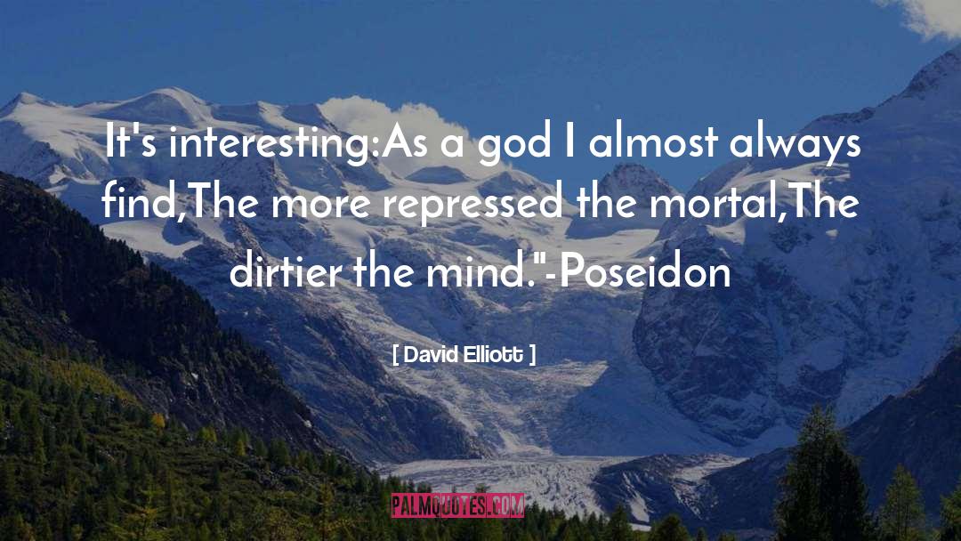 David Elliott Quotes: It's interesting:<br />As a god