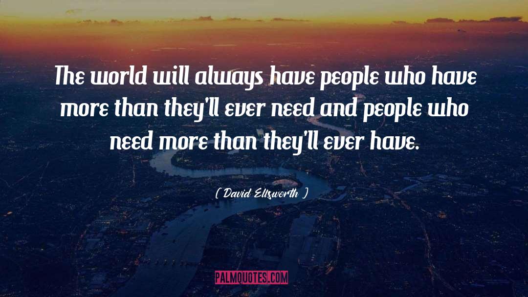 David Ellsworth Quotes: The world will always have