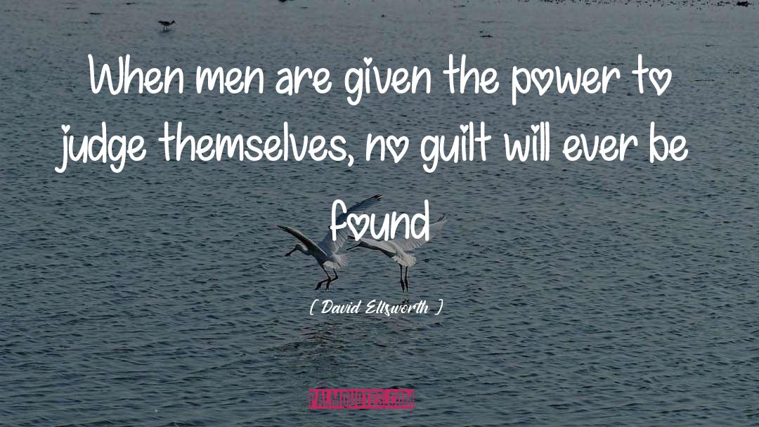 David Ellsworth Quotes: When men are given the