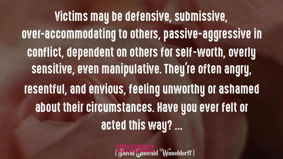 David Emerald Womeldorff Quotes: Victims may be defensive, submissive,