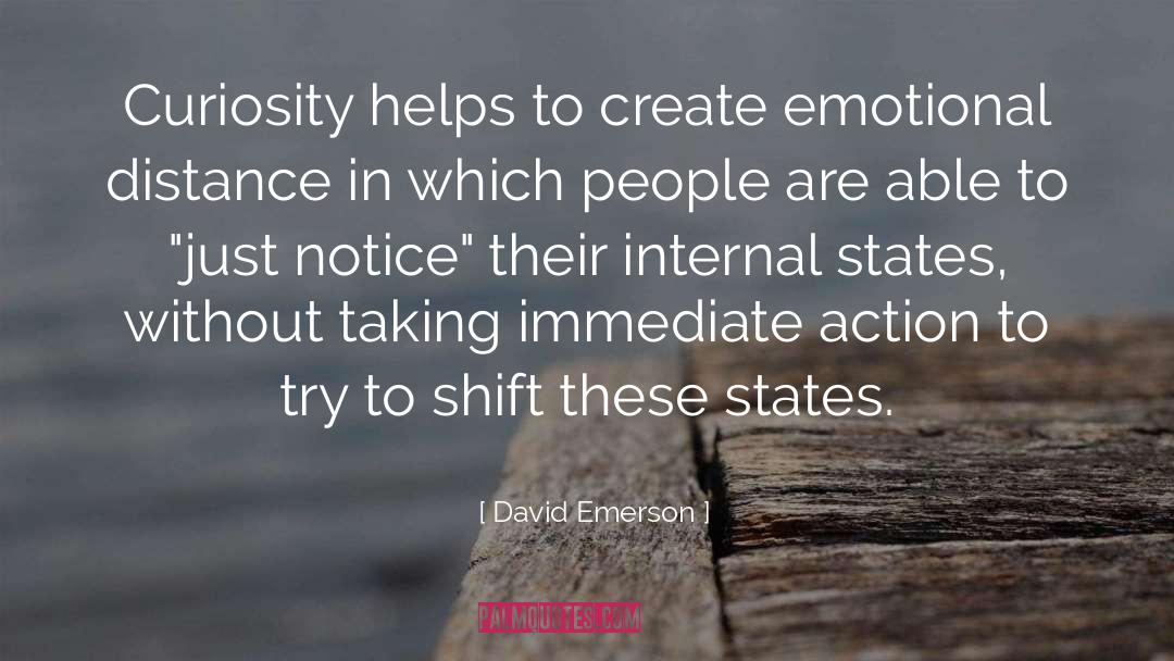 David Emerson Quotes: Curiosity helps to create emotional