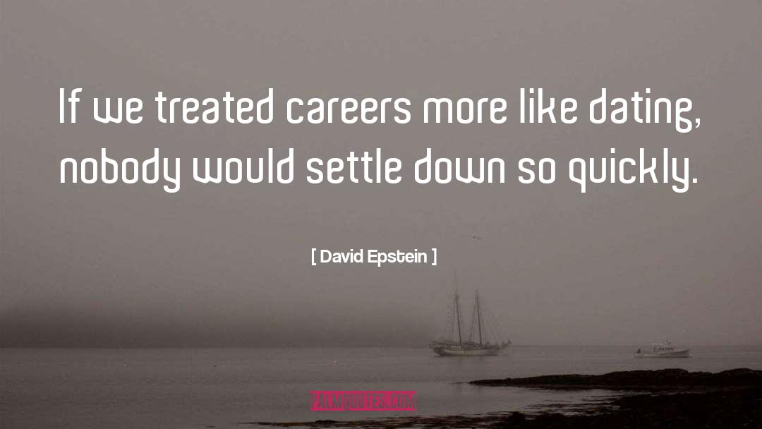 David   Epstein Quotes: If we treated careers more