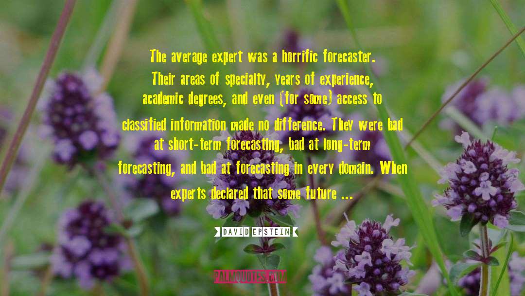 David   Epstein Quotes: The average expert was a