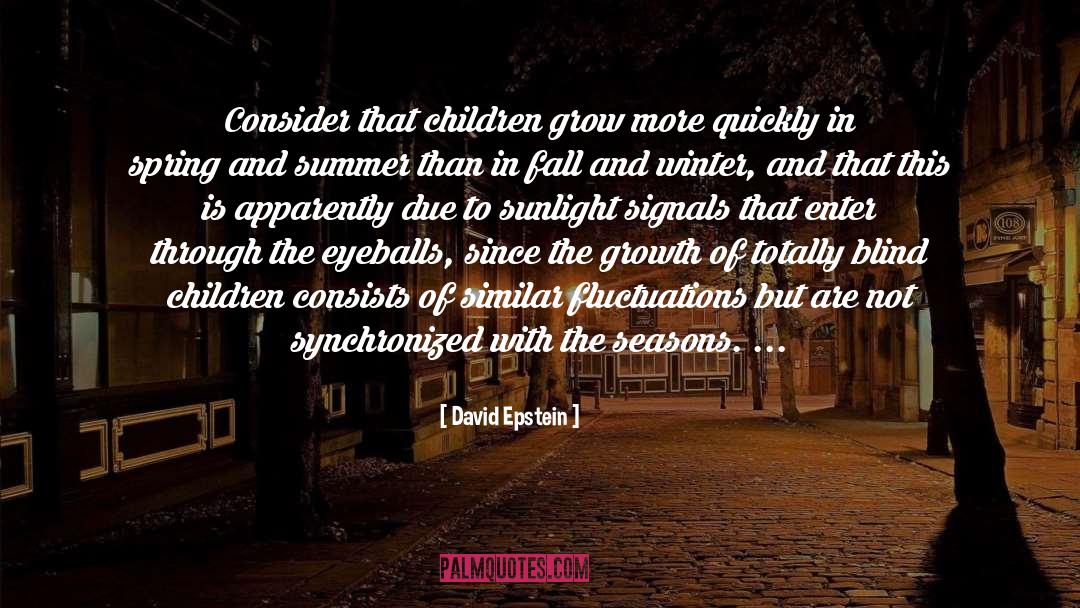 David   Epstein Quotes: Consider that children grow more