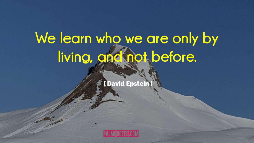 David   Epstein Quotes: We learn who we are