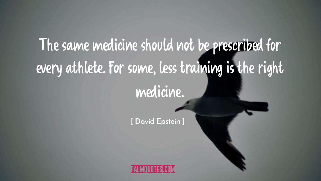 David   Epstein Quotes: The same medicine should not