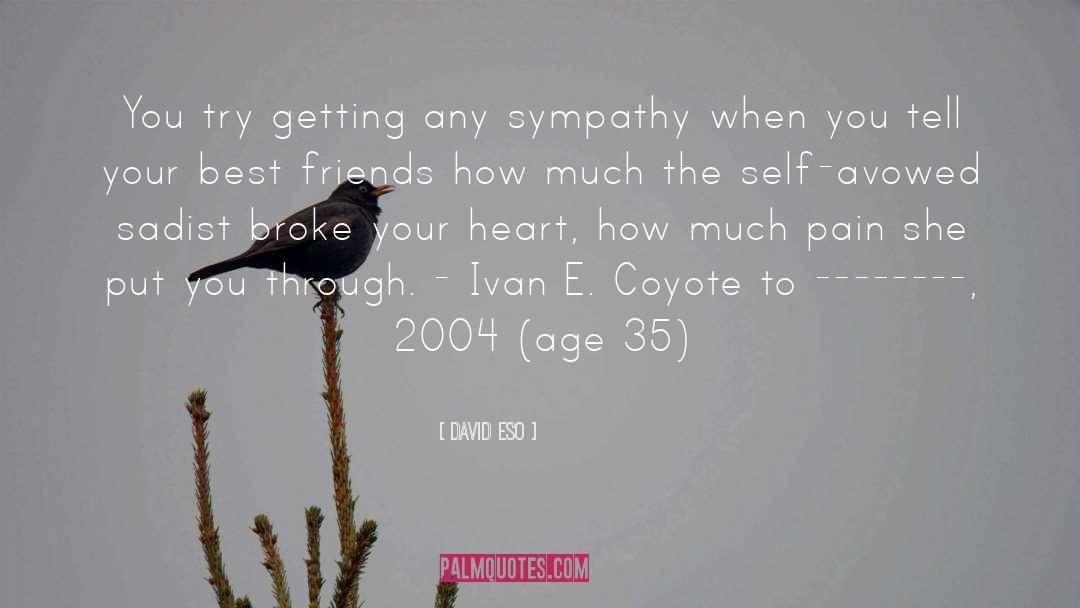 David Eso Quotes: You try getting any sympathy