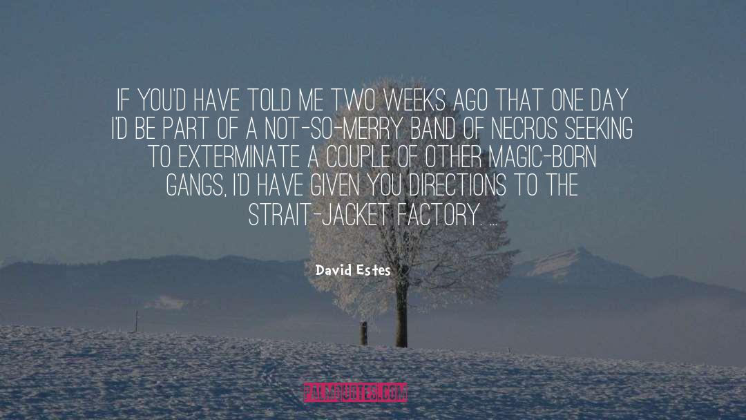 David Estes Quotes: If you'd have told me