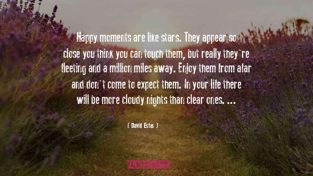 David Estes Quotes: Happy moments are like stars.