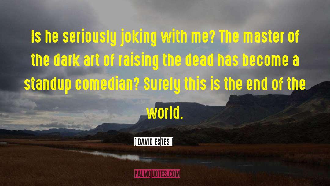 David Estes Quotes: Is he seriously joking with