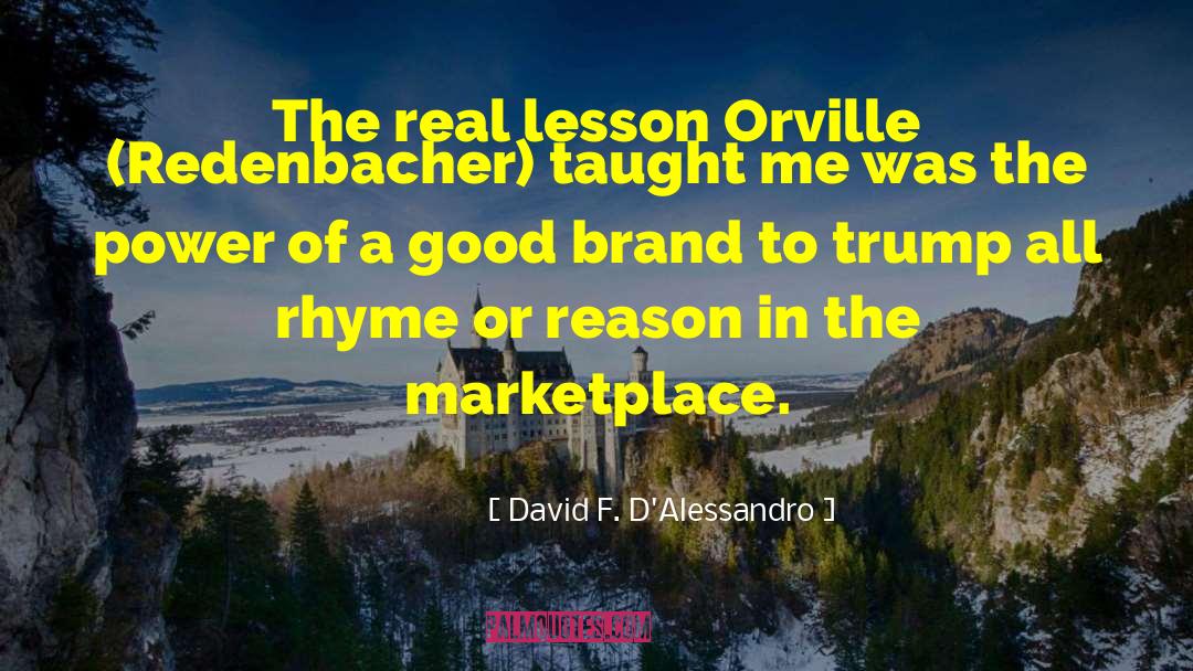 David F. D'Alessandro Quotes: The real lesson Orville (Redenbacher)