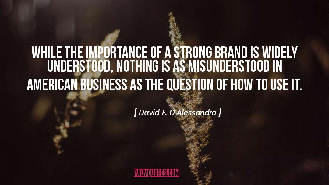 David F. D'Alessandro Quotes: While the importance of a
