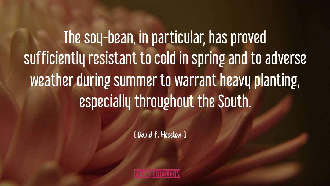 David F. Houston Quotes: The soy-bean, in particular, has