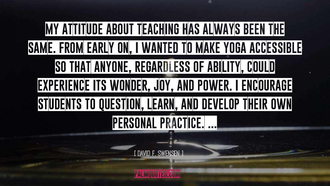 David F. Swensen Quotes: My attitude about teaching has