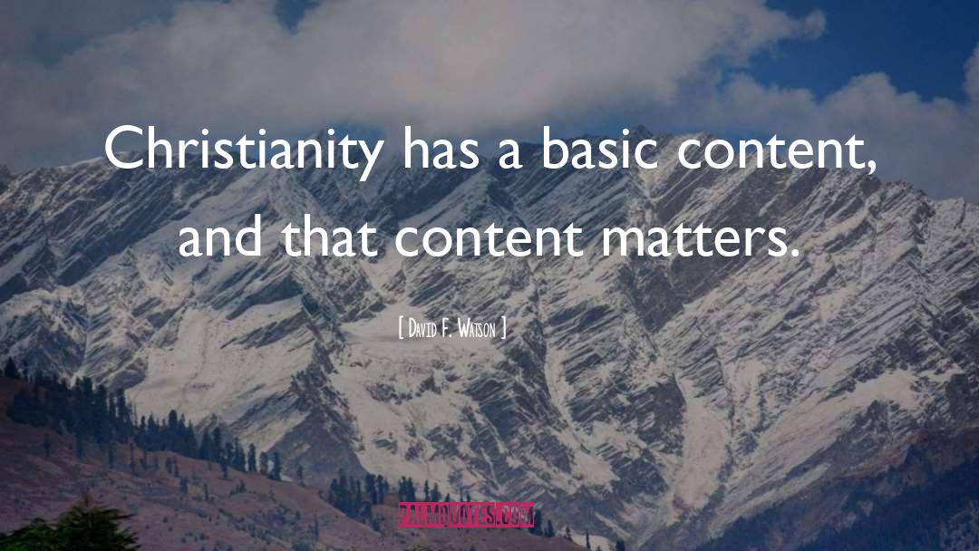 David F. Watson Quotes: Christianity has a basic content,