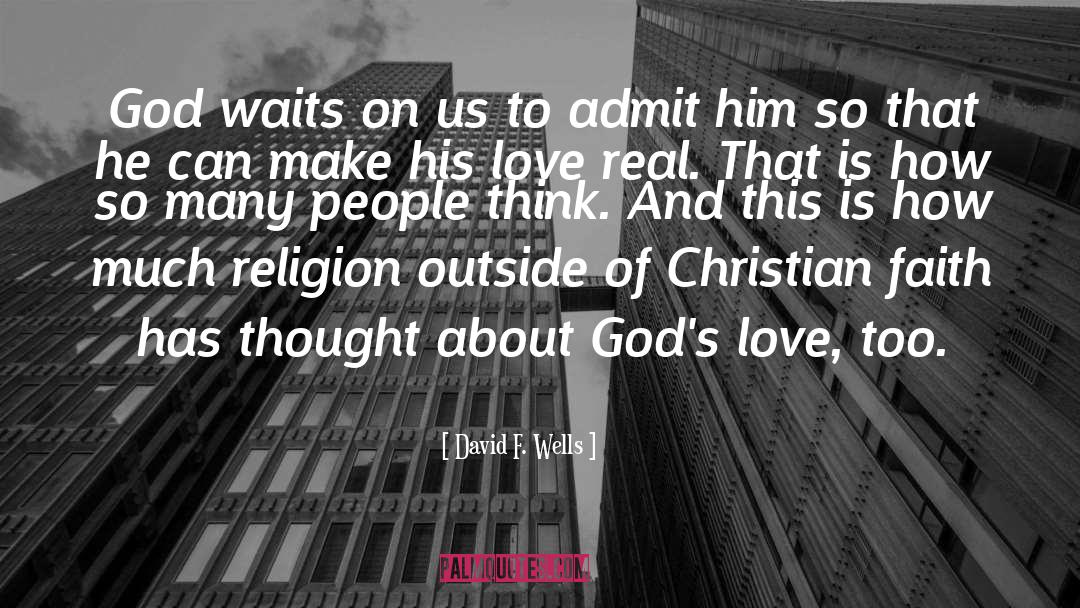 David F. Wells Quotes: God waits on us to
