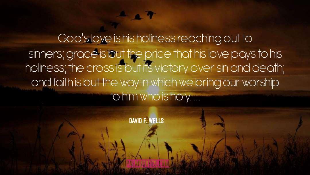 David F. Wells Quotes: God's love is his holiness