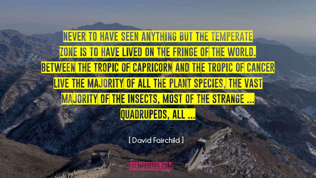 David Fairchild Quotes: Never to have seen anything