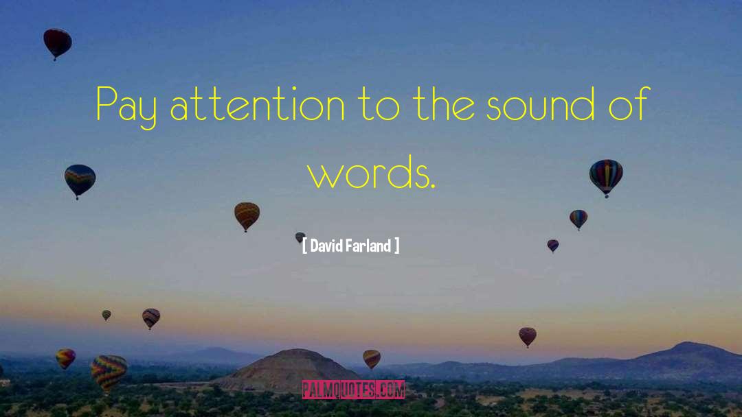 David Farland Quotes: Pay attention to the sound