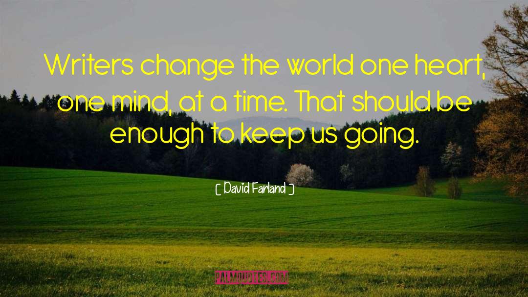 David Farland Quotes: Writers change the world one