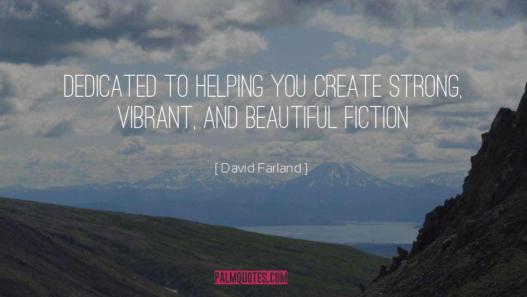 David Farland Quotes: Dedicated to helping you create