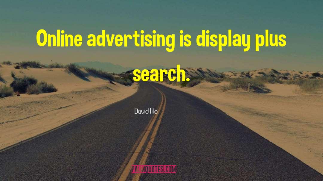 David Filo Quotes: Online advertising is display plus