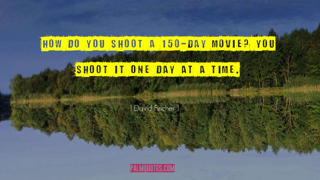 David Fincher Quotes: How do you shoot a