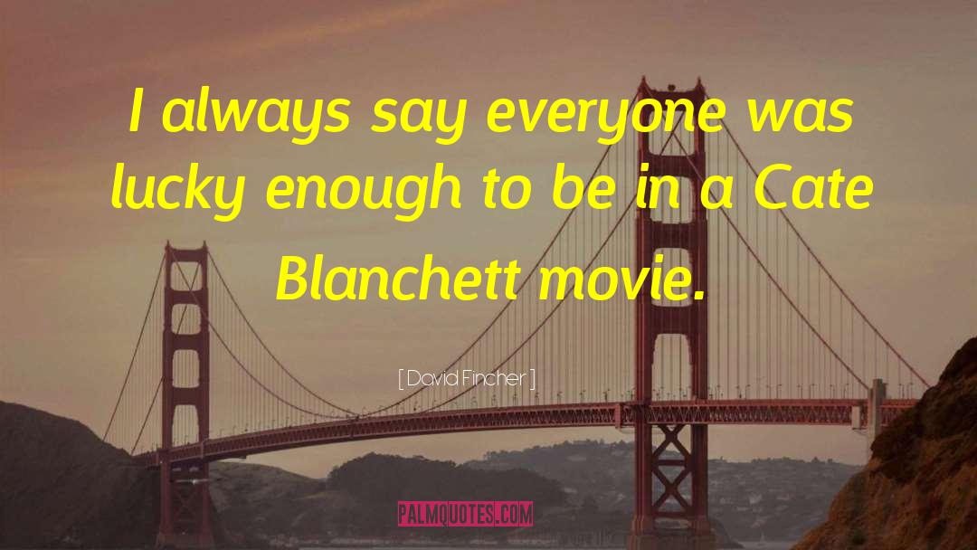 David Fincher Quotes: I always say everyone was