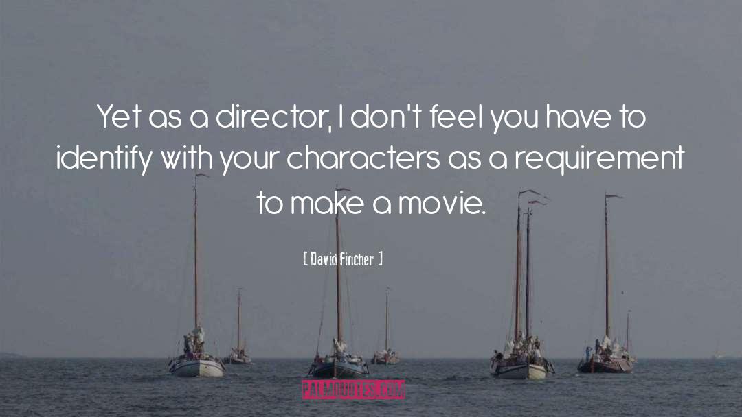 David Fincher Quotes: Yet as a director, I